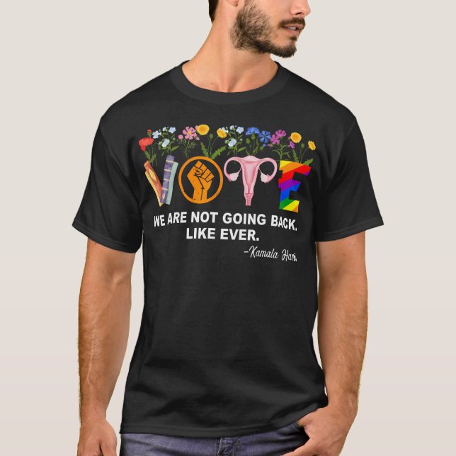 Kamala-We Are Not Going Back Like Ever Feminist Hu T-Shirt (Front)