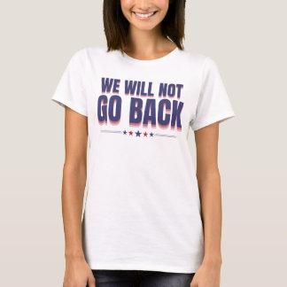 kamala we will not go back T-Shirt