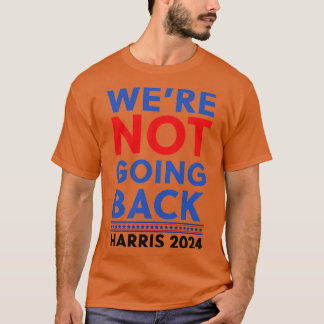 Kamala Were NOT Going Back T-Shirt