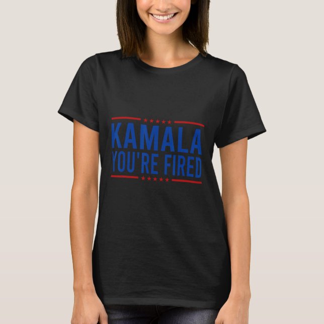 Kamala You're Fired 2024 Funny Donald Trump Saying T-Shirt (Front)
