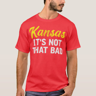 Kansas Its Not That Bad T-Shirt
