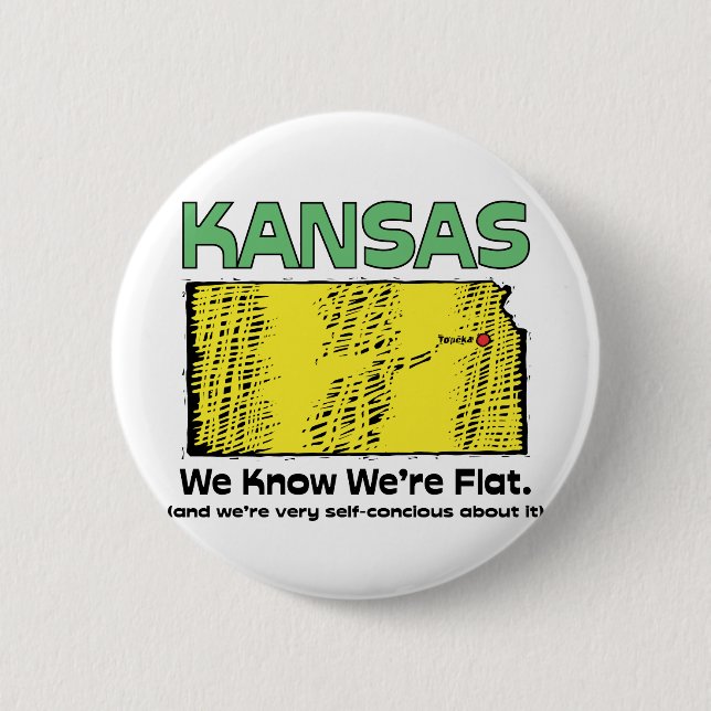 Kansas KS Motto ~ We Know We're Flat Pinback Button (Front)