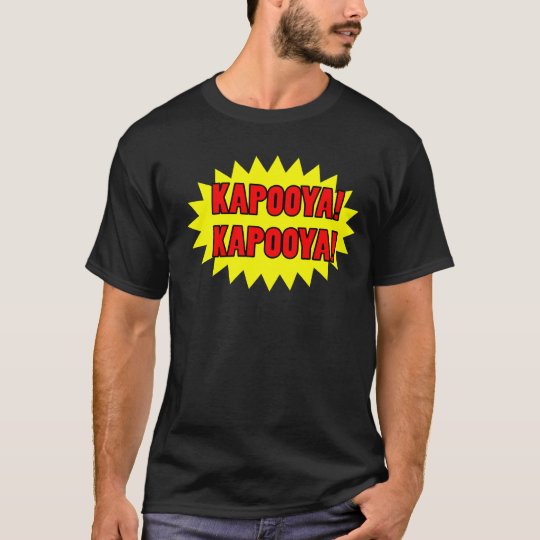 KAPOOYA! KAPOOYA! T-Shirt