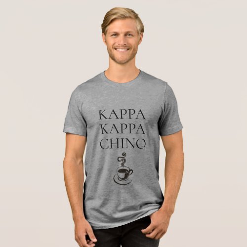 Kappa Kappa Chino Funny Coffee Lover Tri_Blend Shirt