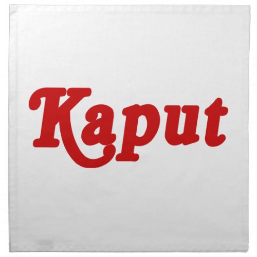 KAPUT  NOT WORK  NAPKIN