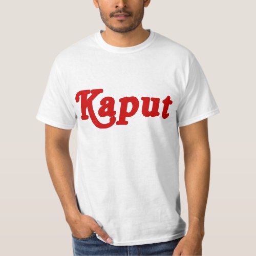 KAPUT  NOT WORK  T_Shirt