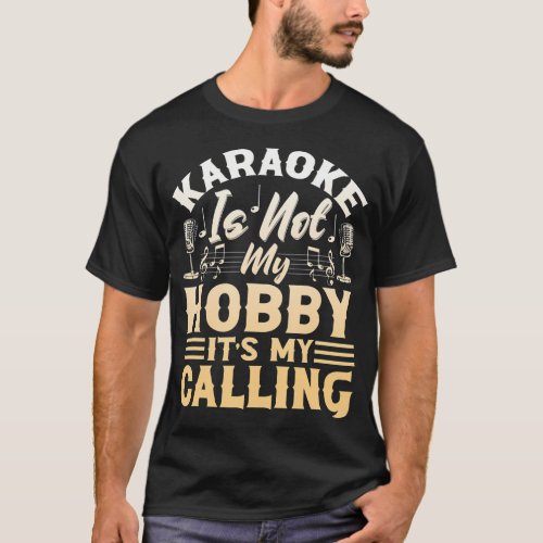 Karaoke Is Not My Hobby Its My Calling Karaoke T_Shirt