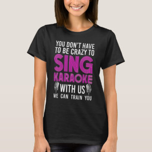Karaoke Singer 80s Retro You Don't Have To Be Craz T-Shirt