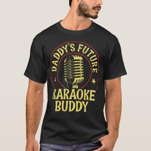 Karaoke Singer Daddys Future Karaoke Buddy T_Shirt