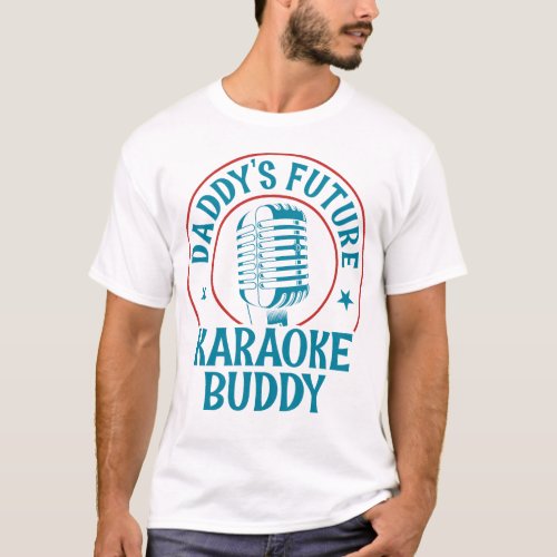 Karaoke Singer Daddys Future Karaoke Buddy T_Shirt