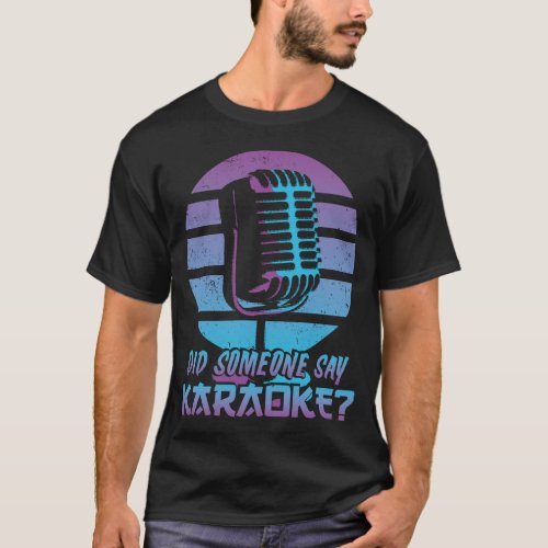 Karaoke Singer Did Someone Say Karaoke 80s Retro T_Shirt