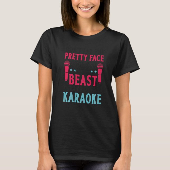 Karaoke Singer Don't Let The Pretty Face Fool You  T-Shirt (Front)