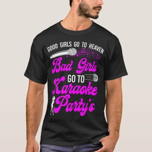 Karaoke Singer Good Girls Go To Heaven Bad Girls T_Shirt