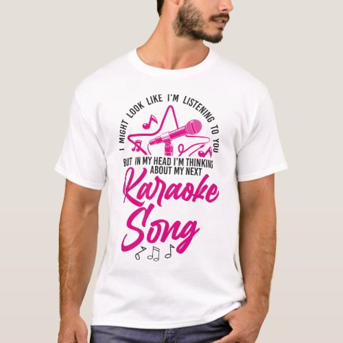 Karaoke Singer I Might Look Like Im Listening To T_Shirt