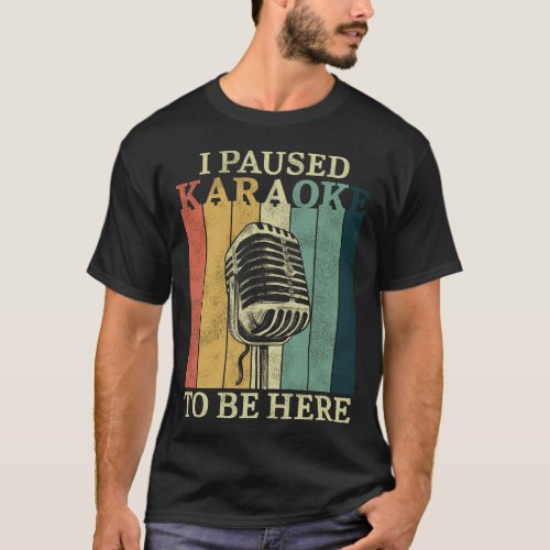 Karaoke Singer I Paused Karaoke To Be Here Retro T_Shirt