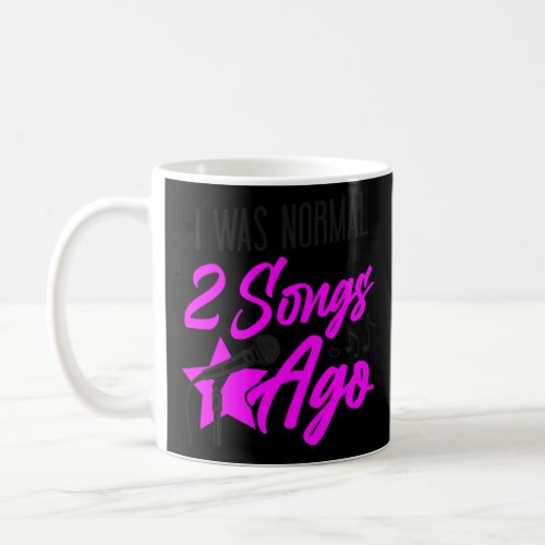 Karaoke Singer I Was Normal 2 Songs Ago  1  Coffee Mug