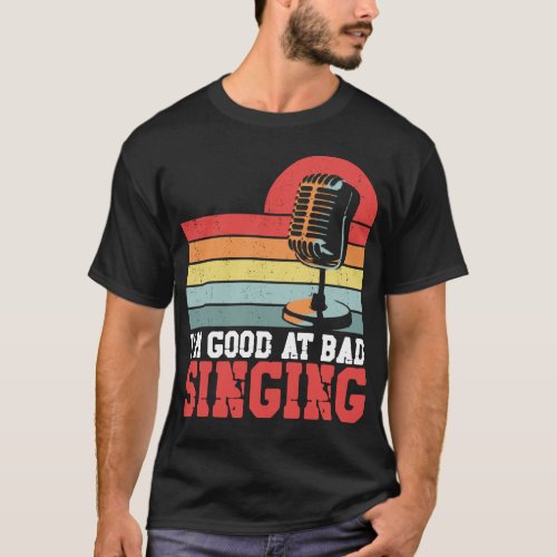 Karaoke Singer Im Good At Bad Singing Retro T_Shirt