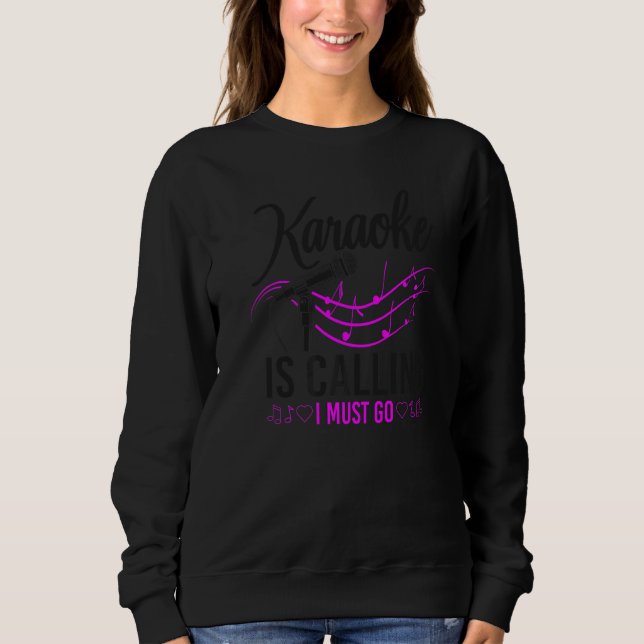 Karaoke Singer Karaoke Is Calling I Must Go  1 Sweatshirt (Front)