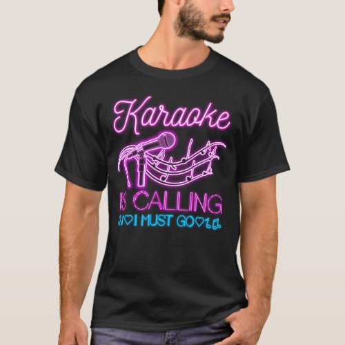 Karaoke Singer Karaoke Is Calling I Must Go 80s T_Shirt