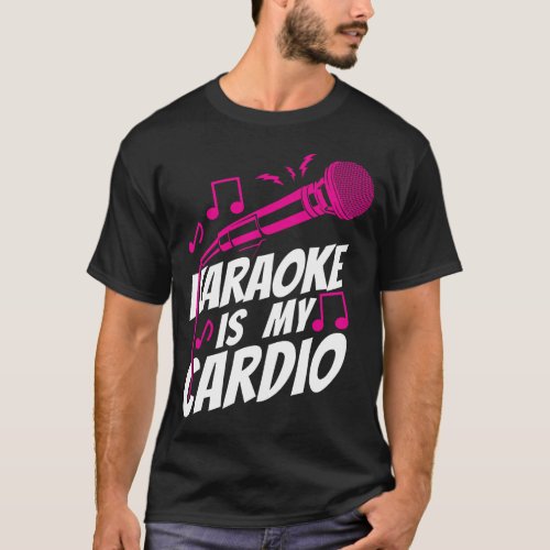 Karaoke Singer Karaoke Is My Cardio T_Shirt