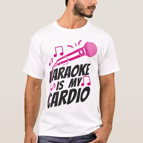 Karaoke Singer Karaoke Is My Cardio T_Shirt