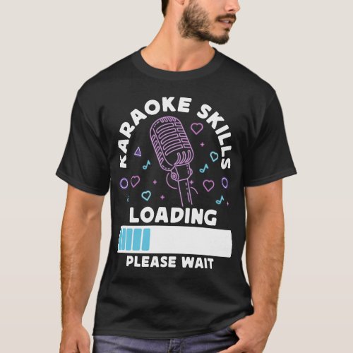 Karaoke Singer Karaoke Skills Loading Please Wait T_Shirt