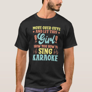 Karaoke Singer Move Over Guys And Let This Girl Sh T-Shirt