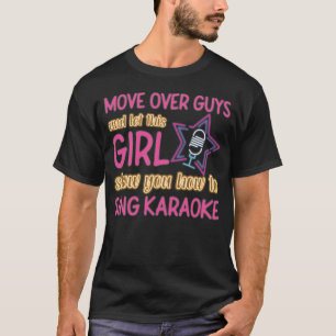 Karaoke Singer Move Over Guys And Let This Girl T-Shirt