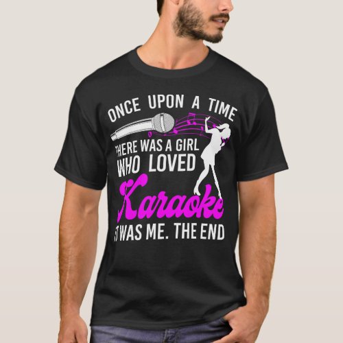 Karaoke Singer Once Upon A Time There Was A Girl T_Shirt