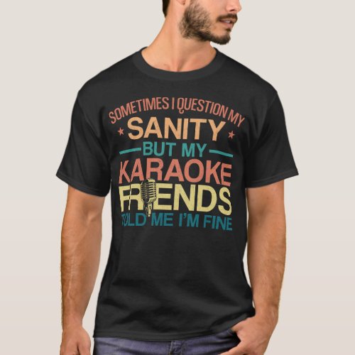 Karaoke Singer Sometimes I Question My Sanity But T_Shirt