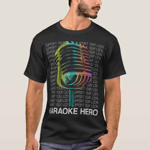 Karaoke Singer Support Your Local Karaoke Hero 80s T_Shirt