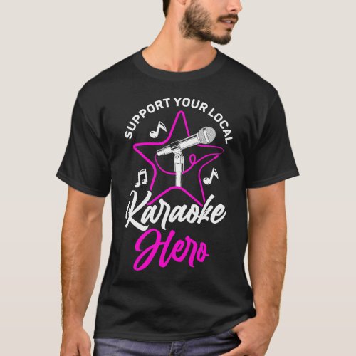 Karaoke Singer Support Your Local Karaoke Hero T_Shirt