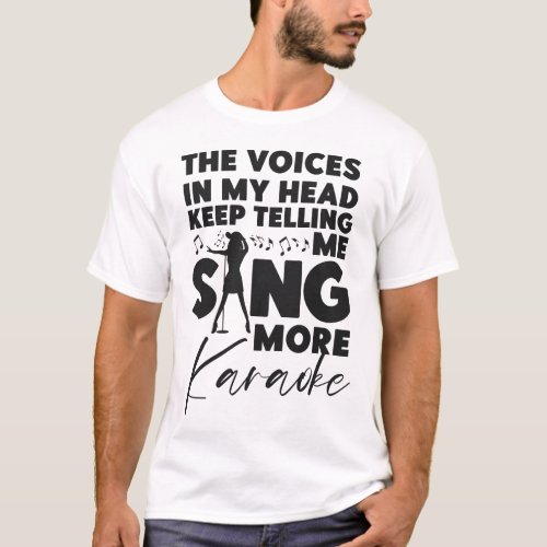 Karaoke Singer The Voices In My Head Keep Telling T_Shirt