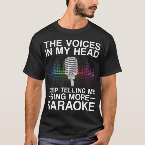 Karaoke Singer The Voices In My Head Keep Telling T_Shirt