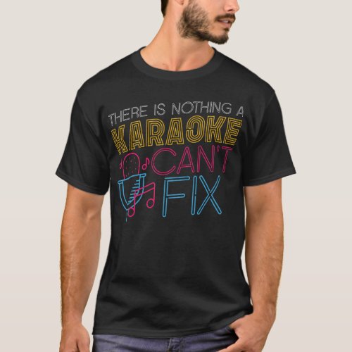 Karaoke Singer There Is Nothing A Karaoke Cant T_Shirt