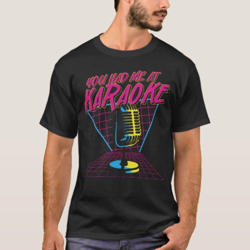 Karaoke Singer You Had Me At Karaoke 80s Retro T_Shirt