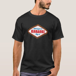 Karaoke Singing With Sayings What Happens At Karao T-Shirt