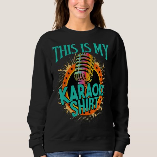 Karaoke This Is My Karaoke Microphone Music Singer Sweatshirt