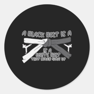 Karate A Black Belt Is A White Belt That Never Gav Classic Round Sticker