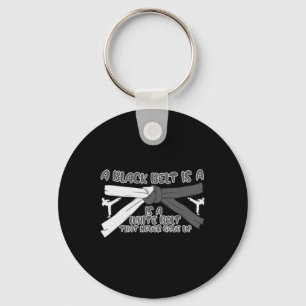 Karate A Black Belt Is A White Belt That Never Gav Keychain
