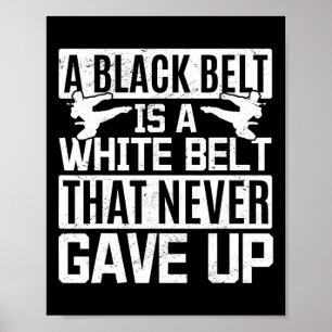 Karate A Black Belt Is A White Belt That Never Gav Poster