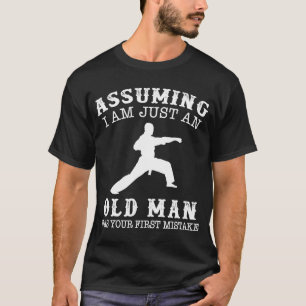 karate assumption i am just an old firm T-Shirt