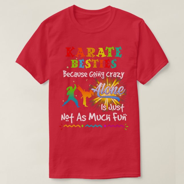 Karate besties bacause going crazy T-Shirt (Design Front)