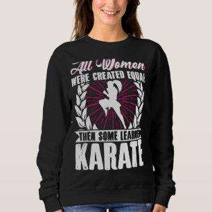Karate Black Belt Gi Uniform All Women Were Create Sweatshirt