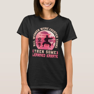 Karate Black Belt Gi Uniform All Women Were Create T-Shirt
