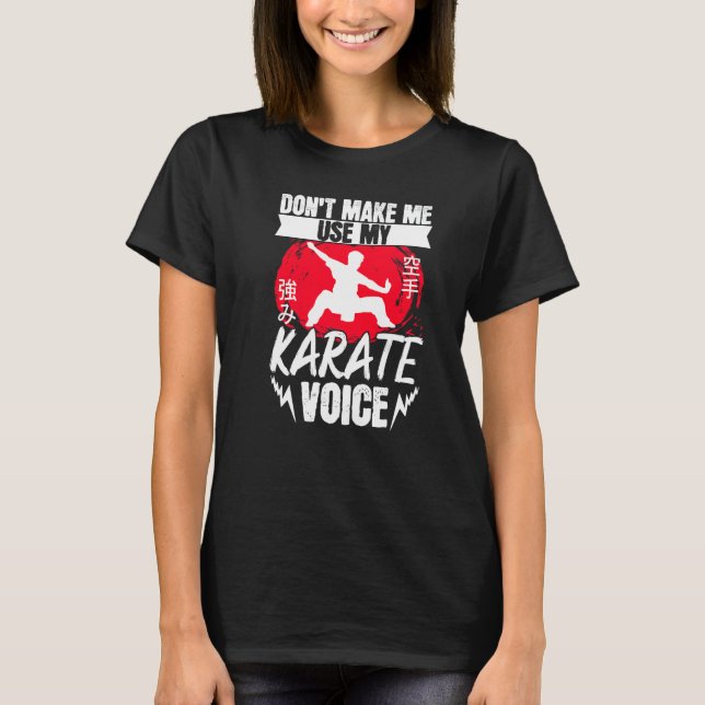 Karate Black Belt Gi Uniform Dont Make Me Use My K T-Shirt (Front)