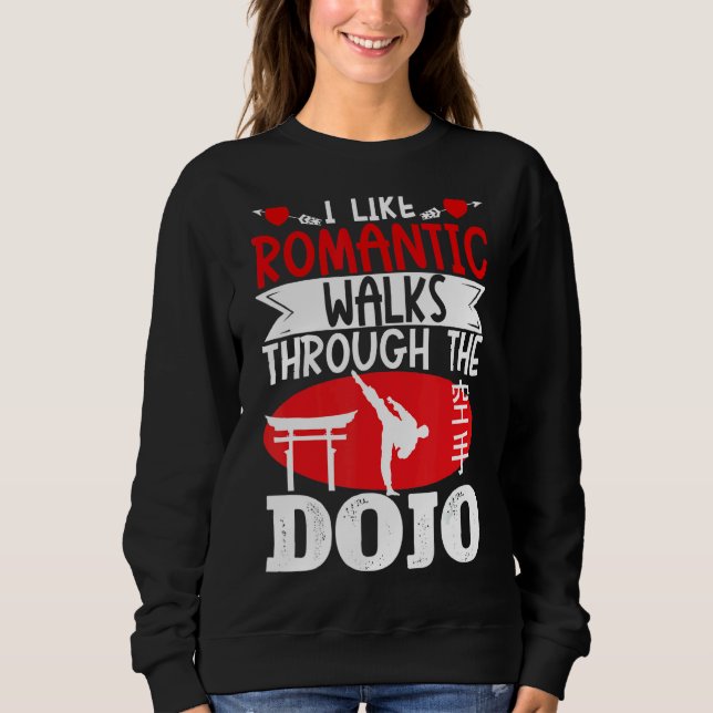 Karate Black Belt Gi Uniform I Like Romantic Walks Sweatshirt (Front)