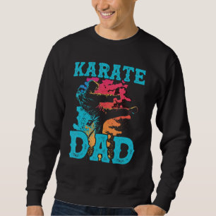 Karate Dad Best Daddy Ever MMA Martial Artist Fath Sweatshirt