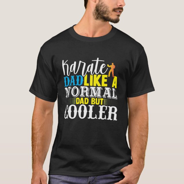 Karate Dad Like A Normal Dad But Cooler Fathers Da T-Shirt (Front)