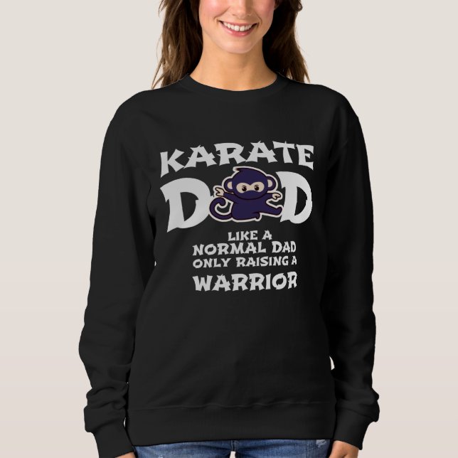Karate Dad Like a Normal Dad   Warrior  Fathers Da Sweatshirt (Front)